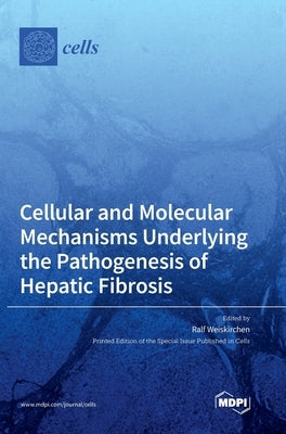Cellular and Molecular Mechanisms Underlying the Pathogenesis of Hepatic Fibrosis by Weiskirchen, Ralf