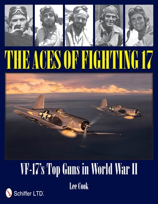 The Aces of Fighting 17: Vf-17's Top Guns in World War II by Cook, Lee