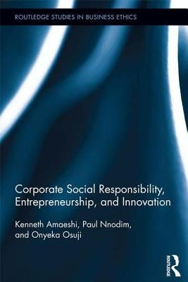 Corporate Social Responsibility, Entrepreneurship, and Innovation by Amaeshi, Kenneth