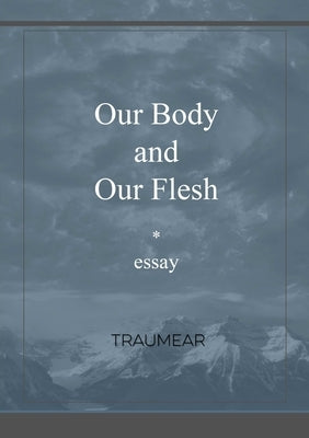 Our Body and our Flesh by Traumear