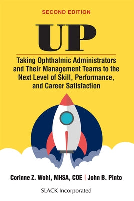 Up: Taking Ophthalmic Administrators and Their Management Teams to the Next Level of Skill, Performance and Career Satisfa by Wohl, Corinne
