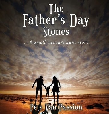 The Father's Day Stones: A small treasure hunt story by Van Passion, Pete