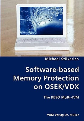 Software-based Memory Protection on OSEK/VDX- The KESO Multi-JVM by Stilkerich, Michael