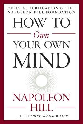 How to Own Your Own Mind by Hill, Napoleon