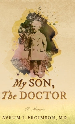 My Son, the Doctor: A Memoir by Froimson, Avrum