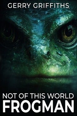 Not of This World: Frogman by Griffiths, Gerry