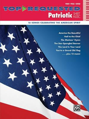 Top-Requested Patriotic Sheet Music: 18 Songs Celebrating the American Spirit by Alfred Music