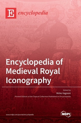 Encyclopedia of Medieval Royal Iconography by Vagnoni, Mirko