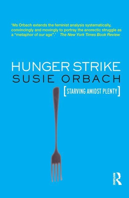 Hunger Strike: The Anorectic's Struggle as a Metaphor for Our Age by Orbach, Susie