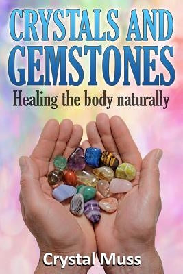 Crystals and Gemstones: Healing the Body Naturally by Muss, Crystal