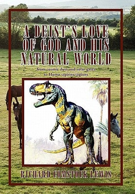 A Deist's Love of God and His Natural World by Lewis, Richard Comstock