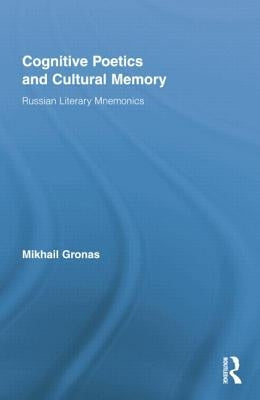 Cognitive Poetics and Cultural Memory: Russian Literary Mnemonics by Gronas, Mikhail