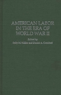 American Labor in the Era of World War II by Miller, Sally M.