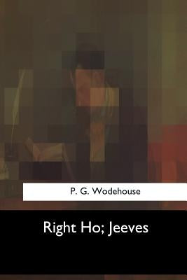 Right Ho, Jeeves by Wodehouse, P. G.