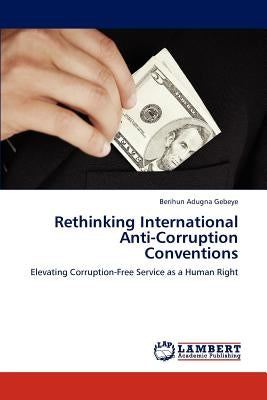 Rethinking International Anti-Corruption Conventions by Gebeye, Berihun Adugna