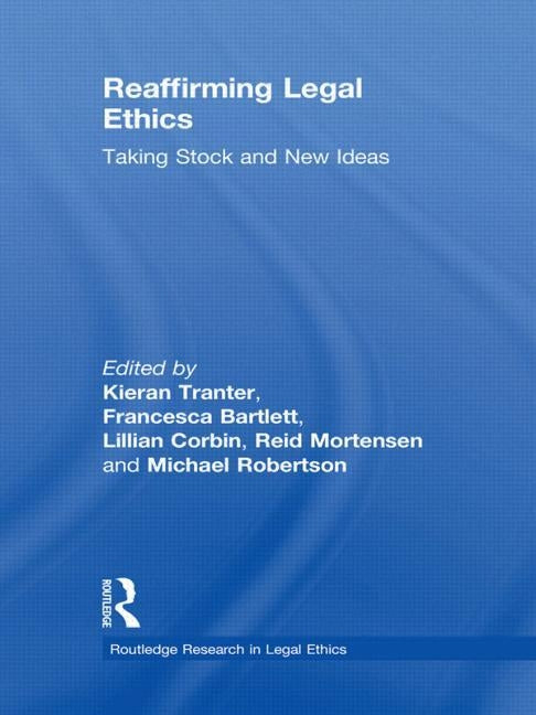 Reaffirming Legal Ethics: Taking Stock and New Ideas by Tranter, Kieran