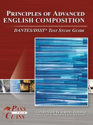 Principles of Advanced English Composition DANTES/DSST Test Study Guide by Passyourclass
