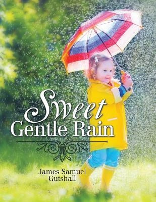 Sweet Gentle Rain by Gutshall, James Samuel