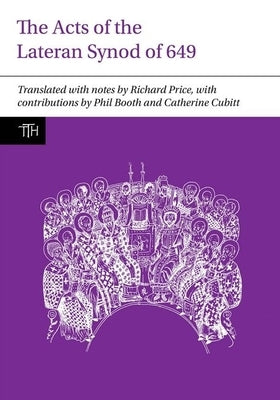 The Acts of the Lateran Synod of 649 by Price, Richard