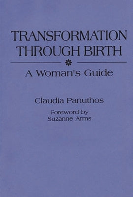 Transformation Through Birth: A Woman's Guide by Panuthos, Claudia