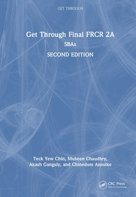 Get Through Final FRCR 2A: SBAs by Chin, Teck Yew