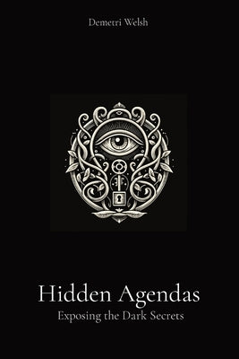 Hidden Agendas: Exposing the Dark Secrets by Welsh, Demetri