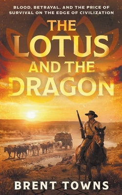 The Lotus and the Dragon: A Historical Adventure by Towns, Brent
