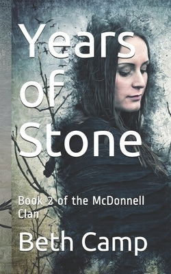 Years of Stone: Book 2 of the McDonnell Clan by Camp, Beth