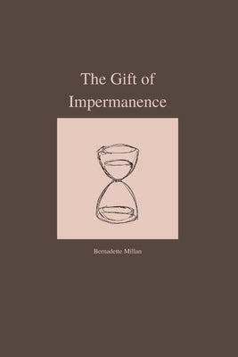 The Gift of Impermanence - A poetry collection by Millan, Bernadette