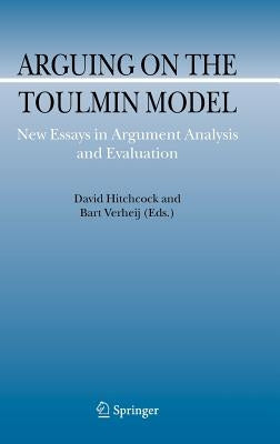 Arguing on the Toulmin Model: New Essays in Argument Analysis and Evaluation by Hitchcock, David