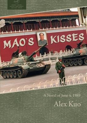 Mao's Kisses: A Novel of June 4, 1989 by Kuo, Alex