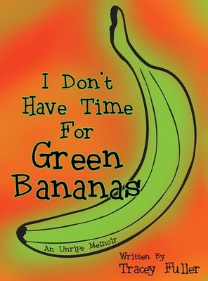 I Don't Have Time for Green Bananas by Fuller, Tracey