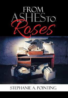 From Ashes to Roses by Pointing, Stephanie a.