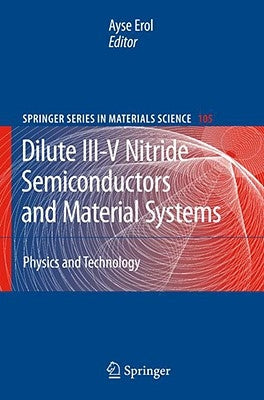Dilute III-V Nitride Semiconductors and Material Systems: Physics and Technology by Erol, Ayse