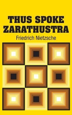 Thus Spoke Zarathustra by Nietzsche, Friedrich Wilhelm