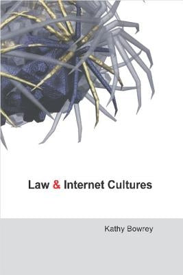 Law and Internet Cultures by Bowrey, Kathy