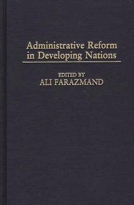 Administrative Reform in Developing Nations by Farazmand, Ali