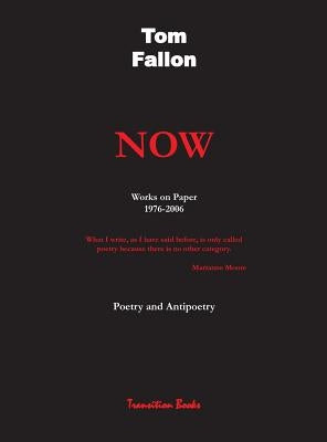 Now - Works on Paper 1976-2006 - Poetry and Antipoetry by Fallon, Tom
