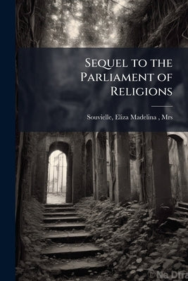 Sequel to the Parliament of Religions by [Souvielle, Eliza Madelina (Wilbur)