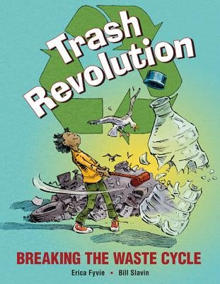 Trash Revolution: Breaking the Waste Cycle by Fyvie, Erica