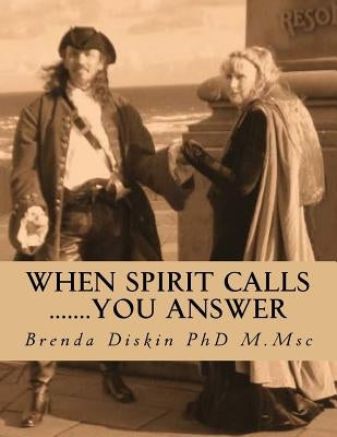 When Spirit Calls .......you answer: A step by step beginners guide to psychic and mediumship self development by Diskin, Brenda