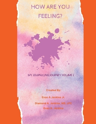 How Are You Feeling?: My Journaling Journey Volume I by Jenkins, Evan, Jr.