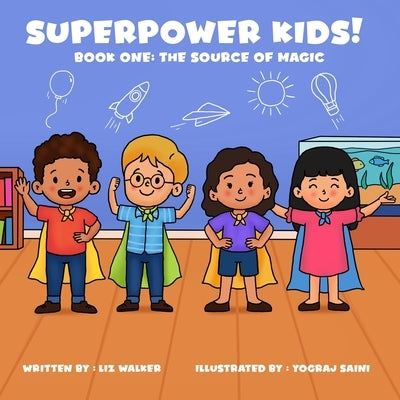 Superpower Kids! Book One: The Source of Magic by Walker, Liz
