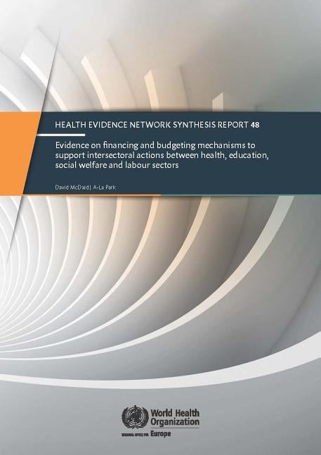 Evidence on Financing and Budgeting Mechanisms to Support Intersectoral Actions Between Health, Education, Social Welfare and Labour Sectors by Centers of Disease Control