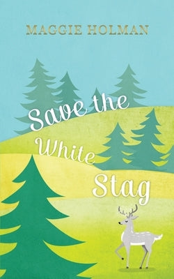 Save the White Stag by Holman, Maggie