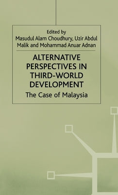 Alternative Perspectives in Third-World Development: The Case of Malaysia by Adnan, Mohammad Anuar