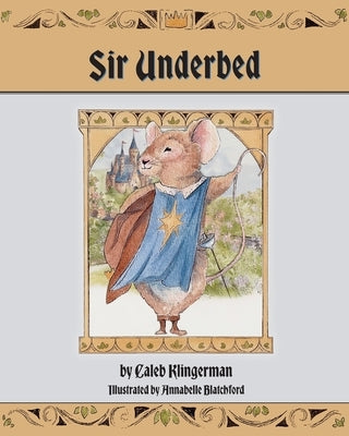 Sir Underbed by Klingerman, Caleb