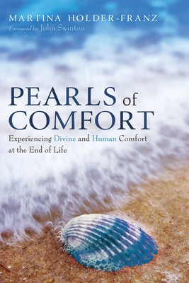Pearls of Comfort: Experiencing Divine and Human Comfort at the End of Life by Holder-Franz, Martina