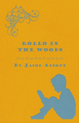 Rollo in the Woods - The Rollo Story Books by Abbott, Jacob