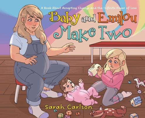 Baby and Emilou Make Two: A Book About Accepting Change and the Infinite Power of Love by Carlson, Sarah
